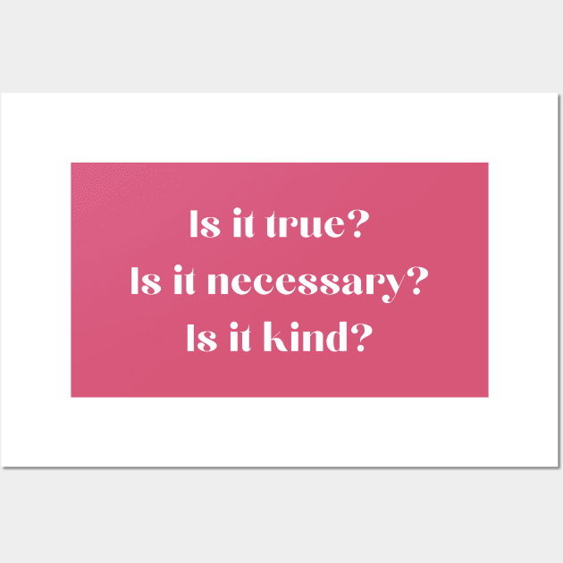 Is It True Is It Necessary Is It Kind Wall Art by TeeTime